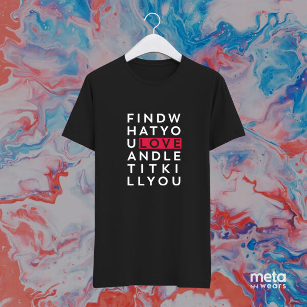 Find what you love (Unisex Black Tees)